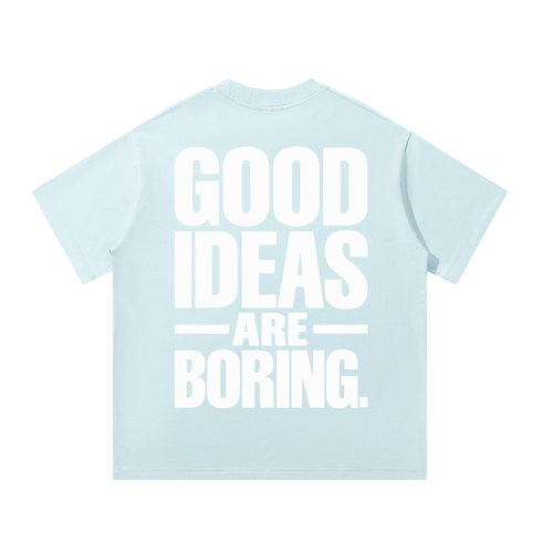 Good Ideas Are Boring Heavyweight Oversized T-Shirt